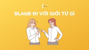 Blame đi với giới từ gì? Các cấu trúc với Blame thường gặp
