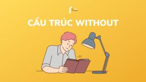 Cấu trúc Without: Định nghĩa và cách dùng trong tiếng Anh