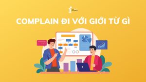 Complain đi với giới từ gì? Cách dùng và cấu trúc chi tiết