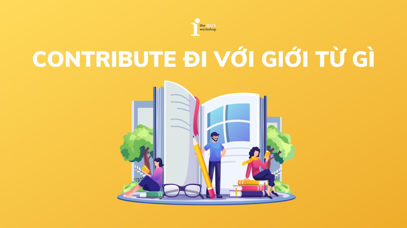 Contribute đi với giới từ gì