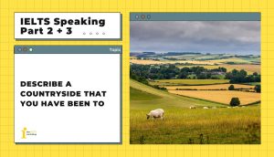 Describe a countryside that you have been to | IELTS Speaking Part 2 + 3