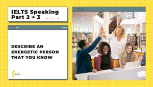 Describe an energetic person that you know | IELTS Speaking Part 2 + 3