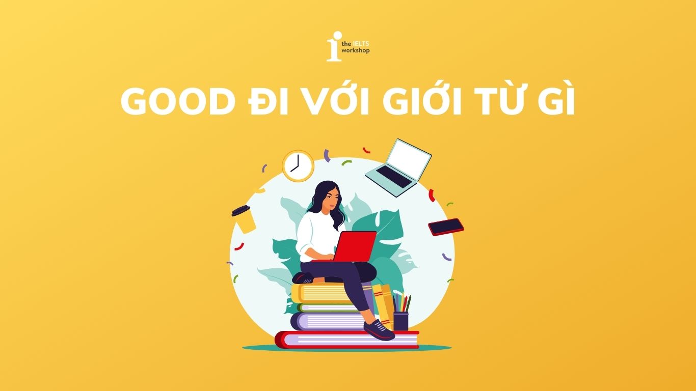 Good đi với giới từ gì