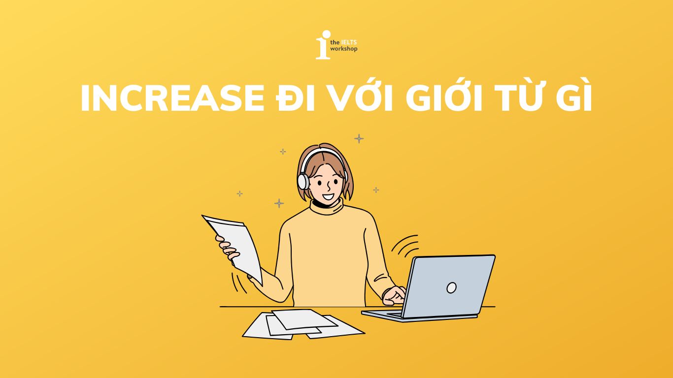 Increase đi với giới từ gì (1)