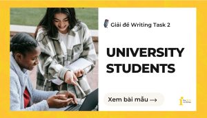 Giải đề IELTS Writing Task 2: University students
