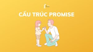 Cấu trúc Promise: Công thức, cách dùng và bài tập chi tiết