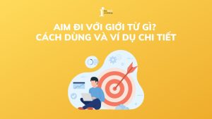Aim đi với giới từ gì? Cách dùng và ví dụ chi tiết