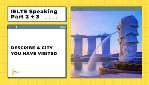 Describe a city you have visited | IELTS Speaking Part 2+3