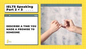 Describe a time you made a promise to someone | IELTS Speaking Part 2 + 3