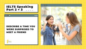 Describe a time you were surprised to meet a friend | IELTS Speaking Part 2 + 3