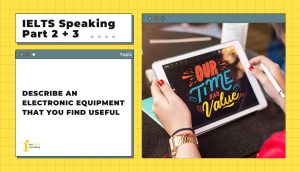 Describe an electronic equipment that you find useful | IELTS Speaking Part 2+3