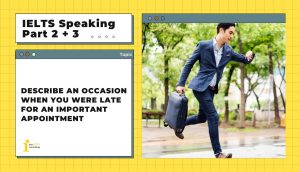 Describe an occasion when you were late for an important appointment | IELTS Speaking Part 2 + 3