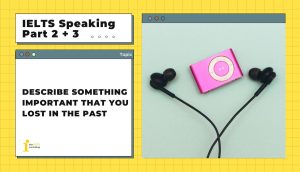 Describe something important that you lost in the past | IELTS Speaking Part 2 + 3