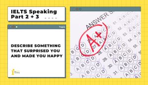 Describe something that surprised you and made you happy | IELTS Speaking Part 2 + 3
