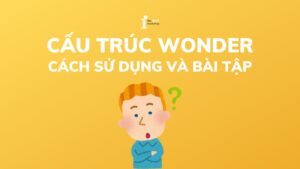 Cấu trúc Wonder: Cách sử dụng và bài tập vận dụng