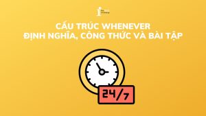 Cấu trúc whenever: Định nghĩa, công thức và bài tập có đáp án
