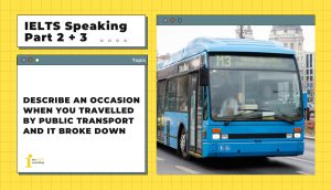 Describe an occasion when you travelled by public transport and it broke down | IELTS Speaking Part 2+3