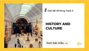 Giải đề IELTS Writing Task 2: History and culture