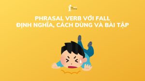 Tổng hợp các Phrasal verb với Fall thông dụng nhất và bài tập