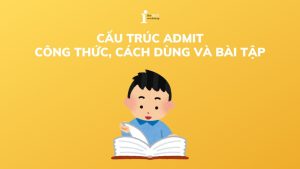 Cấu trúc admit: Công thức, cách dùng và bài tập có lời giải