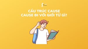 Cause đi với giới từ gì? Cấu trúc cause trong tiếng Anh