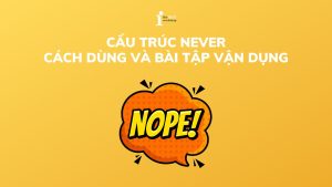 Cấu trúc never: Cách dùng và bài tập vận dụng