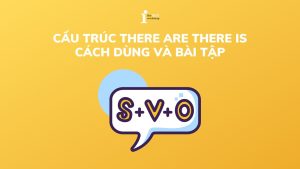 Cấu trúc there are there is: Cách dùng và bài tập