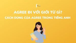 Agree đi với giới từ gì? Cách dùng của Agree trong tiếng Anh 