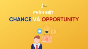 Cách phân biệt Chance và Opportunity trong tiếng Anh chi tiết