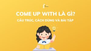 Come up with là gì? Cấu trúc, cách sử dụng và bài tập chi tiết