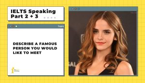 Describe a famous person you would like to meet | IELTS Speaking Part 2 + 3
