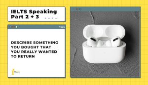 Describe something you bought that you really wanted to return | IELTS Speaking Part 2 + 3