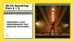 Describe a live performance you enjoyed watching | IELTS Speaking Part 2 + 3