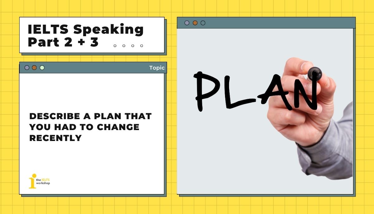Describe a plan that you had to change recently