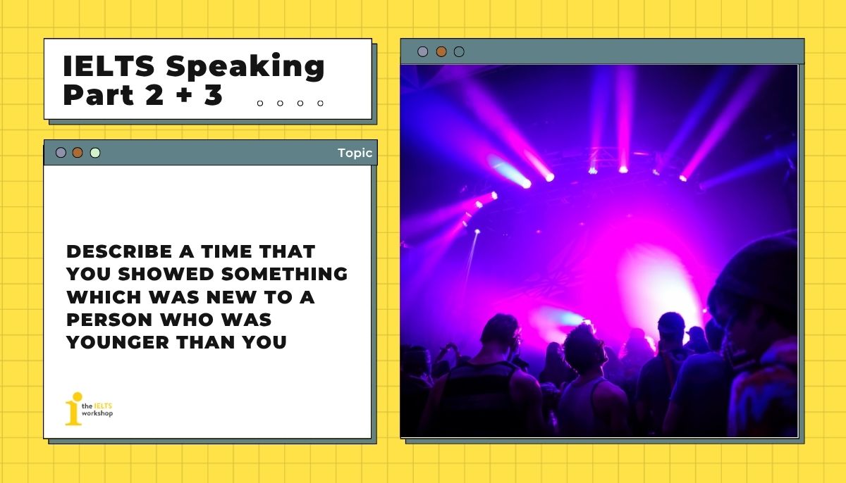 Describe a time that you showed something which was new to a person who was younger than you