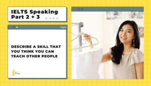 Describe a skill that you think you can teach other people | IELTS Speaking Part 2+3