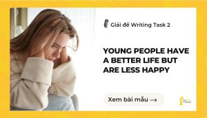 Giải đề IELTS Writing Task 2: Young people have a better life but are less happy