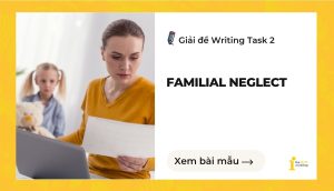 Giải đề IELTS Writing Task 2: Familial neglect