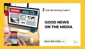 Giải đề IELTS Writing Task 2: Good news on the media