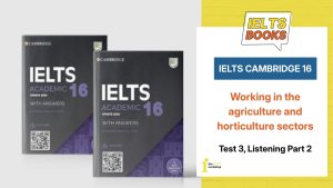 Transcript và đáp án IELTS Cambridge 16, Test 3, Listening Part 2: Working in the agriculture and horticulture sectors