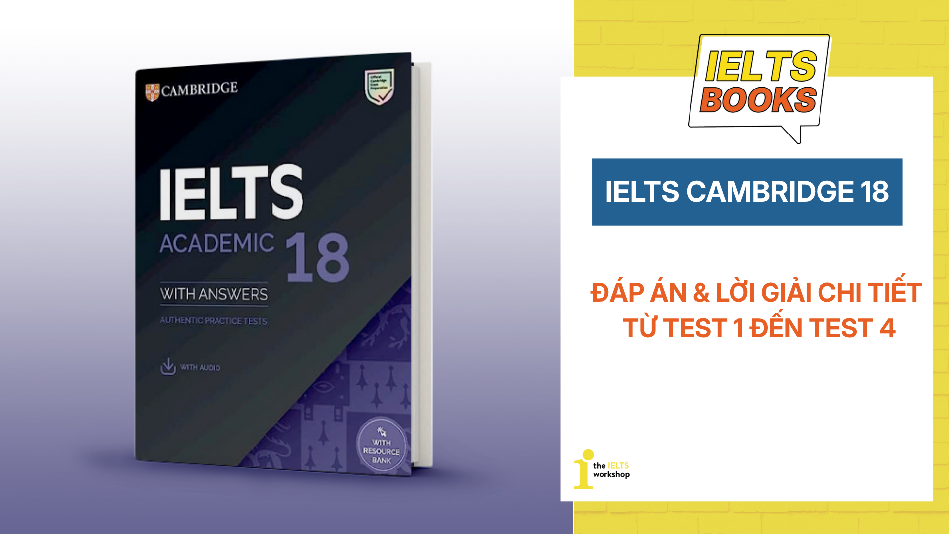 Đáp án Cambridge 18 & Lời giải chi tiết: Test 1 - Test 4