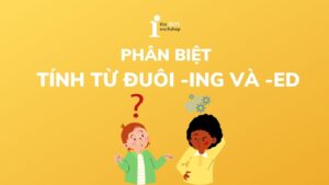 Phân biệt chi tiết tính từ đuôi ING và ED trong tiếng Anh