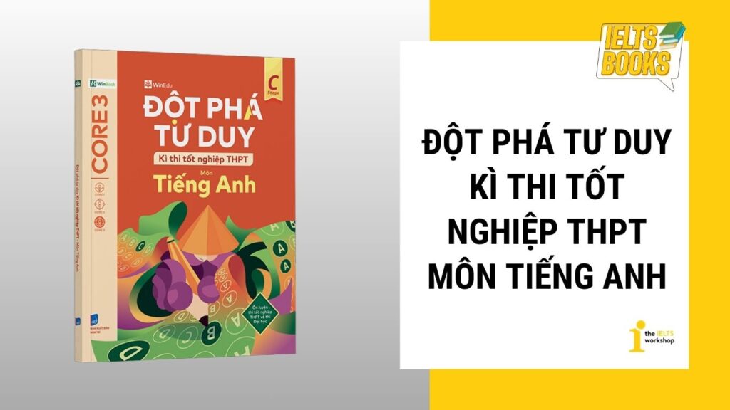 Sách ôn thi tiếng Anh THPT Quốc gia - Đột phá tư duy kì thi tốt nghiệp THPT môn tiếng Anh