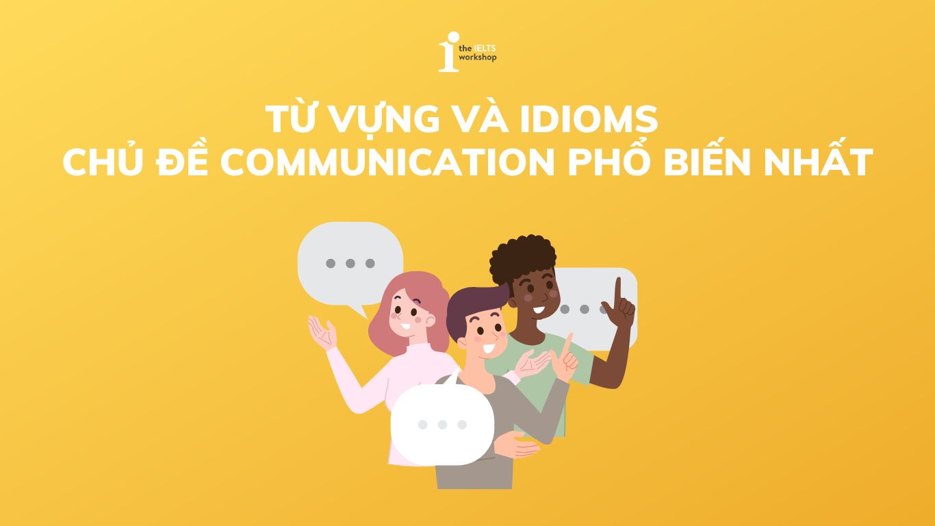 Từ vựng và idioms chủ đề Communication
