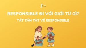 Responsible đi với giới từ gì? Tất tần tật về Responsible