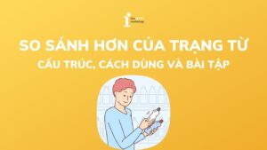Các dạng so sánh hơn của trạng từ trong tiếng Anh