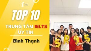 Top 10 trung tâm luyện thi IELTS Quận Bình Thạnh không thể bỏ qua