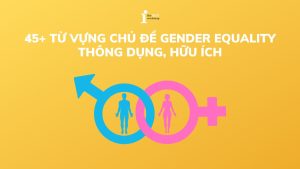 Tổng hợp từ vựng chủ đề Gender Equality hữu ích và phổ biến nhất