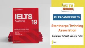 Giải chi tiết IELTS Cambridge 19, Test 1, Listening Part 2: Stanthorpe Twinning Association