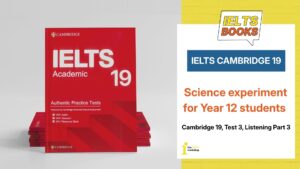 Giải chi tiết Cambridge 19 Test 3 Listening Part 3: Science experiment for Year 12 students